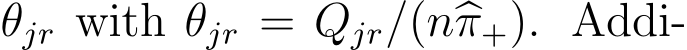  θjr with �θjr = Qjr/(n�π+). Addi-