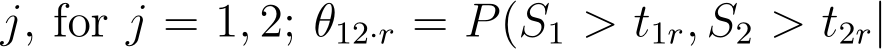  j, for j = 1, 2; θ12·r = P(S1 > t1r, S2 > t2r|