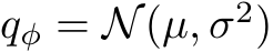 qφ = N(µ, σ2)