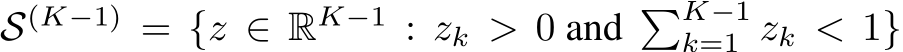  S(K−1) = {z ∈ RK−1 : zk > 0 and �K−1k=1 zk < 1}