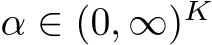  α ∈ (0, ∞)K 