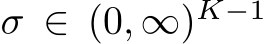  σ ∈ (0, ∞)K−1