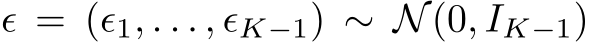  ϵ = (ϵ1, . . . , ϵK−1) ∼ N(0, IK−1)