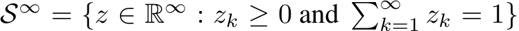  S∞ = {z ∈ R∞ : zk ≥ 0 and �∞k=1 zk = 1}