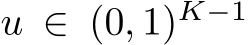  u ∈ (0, 1)K−1