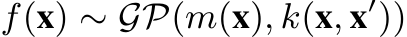 f(x) ∼ GP(m(x), k(x, x′))
