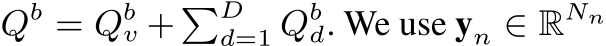 Qb = Qbv + �Dd=1 Qbd. We use yn ∈ RNn