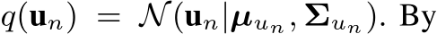  q(un) = N(un|µun, Σun). By