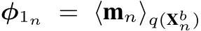  φ1n = ⟨mn⟩q(Xbn)