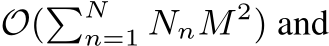  O(�Nn=1 NnM 2) and