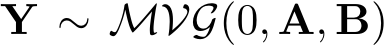  Y ∼ MVG(0, A, B)