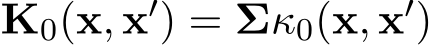  K0(x, x′) = Σκ0(x, x′)