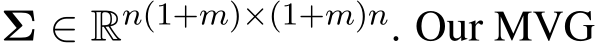  Σ ∈ Rn(1+m)×(1+m)n. Our MVG