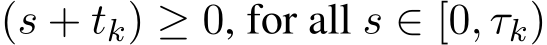 (s + tk) ≥ 0, for all s ∈ [0, τk)