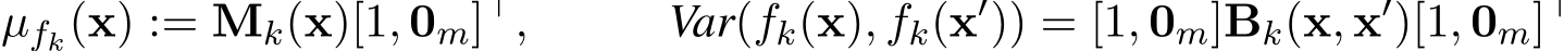 µfk(x) := Mk(x)[1, 0m]⊤, Var(fk(x), fk(x′)) = [1, 0m]Bk(x, x′)[1, 0m]⊤