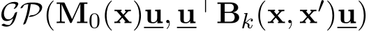 GP(M0(x)u, u⊤Bk(x, x′)u)