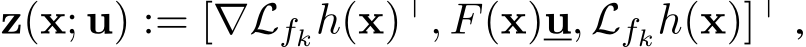  z(x; u) := [∇Lfkh(x)⊤, F(x)u, Lfkh(x)]⊤ ,