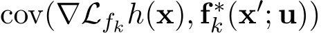  cov(∇Lfkh(x), f∗k(x′; u))