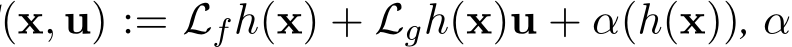 (x, u) := Lfh(x) + Lgh(x)u + α(h(x)), α