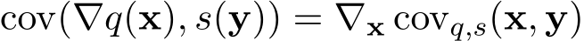  cov(∇q(x), s(y)) = ∇x covq,s(x, y)