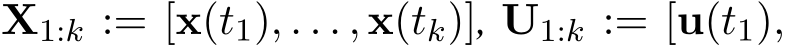  X1:k := [x(t1), . . . , x(tk)], U1:k := [u(t1),