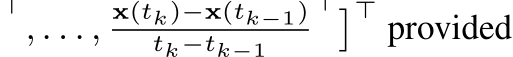 ⊤, . . . ,x(tk)−x(tk−1)tk−tk−1 ⊤�⊤ provided