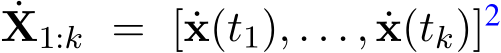 ˙X1:k = [ ˙x(t1), . . . , ˙x(tk)]2