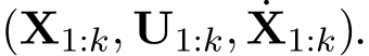  (X1:k, U1:k, ˙X1:k).