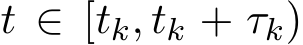  t ∈ [tk, tk + τk)