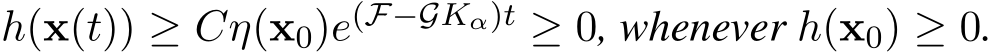  h(x(t)) ≥ Cη(x0)e(F−GKα)t ≥ 0, whenever h(x0) ≥ 0.