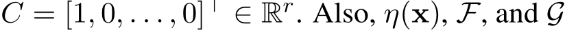  C = [1, 0, . . . , 0]⊤ ∈ Rr. Also, η(x), F, and G