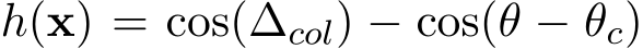 h(x) = cos(∆col) − cos(θ − θc)