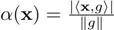  α(x) = |⟨x,g⟩|∥g∥