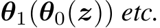 θ1(θ0(z)) etc.