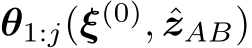 θ1:j(ξ(0), ˆzAB)