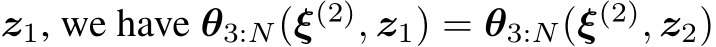  z1, we have θ3:N(ξ(2), z1) = θ3:N(ξ(2), z2)