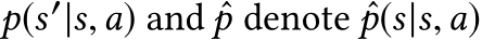  p(s′|s,a) and ˆp denote ˆp(s|s,a)