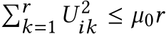 �rk=1 U 2ik ≤ µ0r