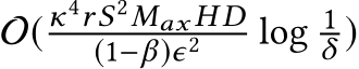 O(κ4rS2Max H D(1−β)ϵ2 log 1δ )