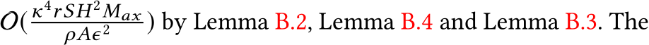  O(κ4rSH 2MaxρAϵ2 ) by Lemma B.2, Lemma B.4 and Lemma B.3. The