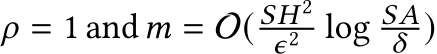  ρ = 1 andm = O( SH 2ϵ2 log SAδ )