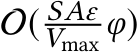  O( SAεVmax φ)