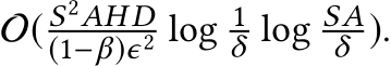  O( S2AH D(1−β)ϵ2 log 1δ log SAδ ).