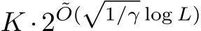  K ·2˜O(√1/γ log L)