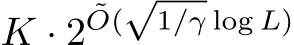  K · 2˜O(√1/γ log L)