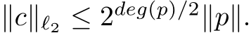  ∥c∥ℓ2 ≤ 2deg(p)/2∥p∥.