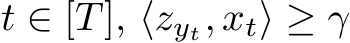  t ∈ [T], ⟨zyt, xt⟩ ≥ γ