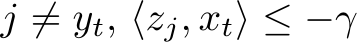  j ̸= yt, ⟨zj, xt⟩ ≤ −γ