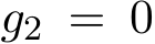  g2 = 0