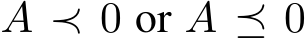  A ≺ 0 or A ⪯ 0